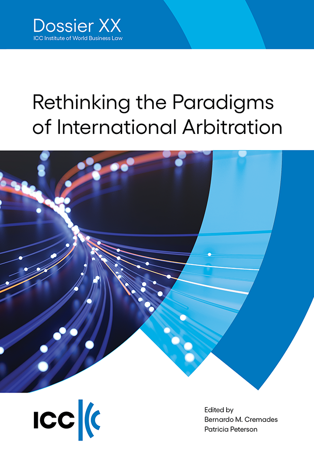 Rethinking the Paradigms of International Arbitration - Institute Dossier XX